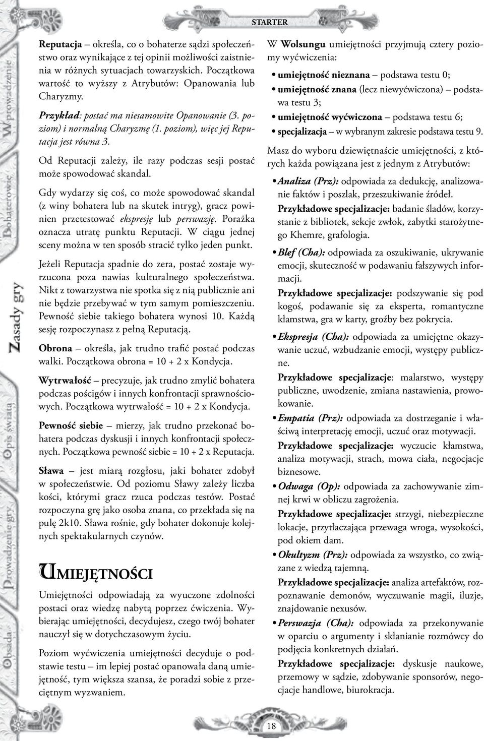 Od Reputacji zależy, ile razy podczas sesji postać może spowodować skandal.
