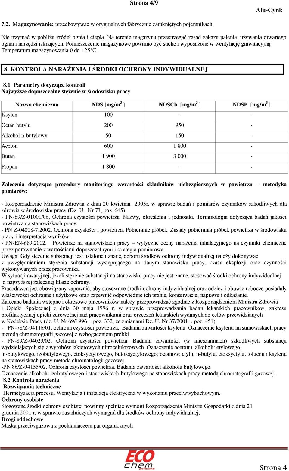 Temperatura magazynowania 0 do +25 C. 8. KONTROLA NARAŻENIA I ŚRODKI OCHRONY INDYWIDUALNEJ 8.
