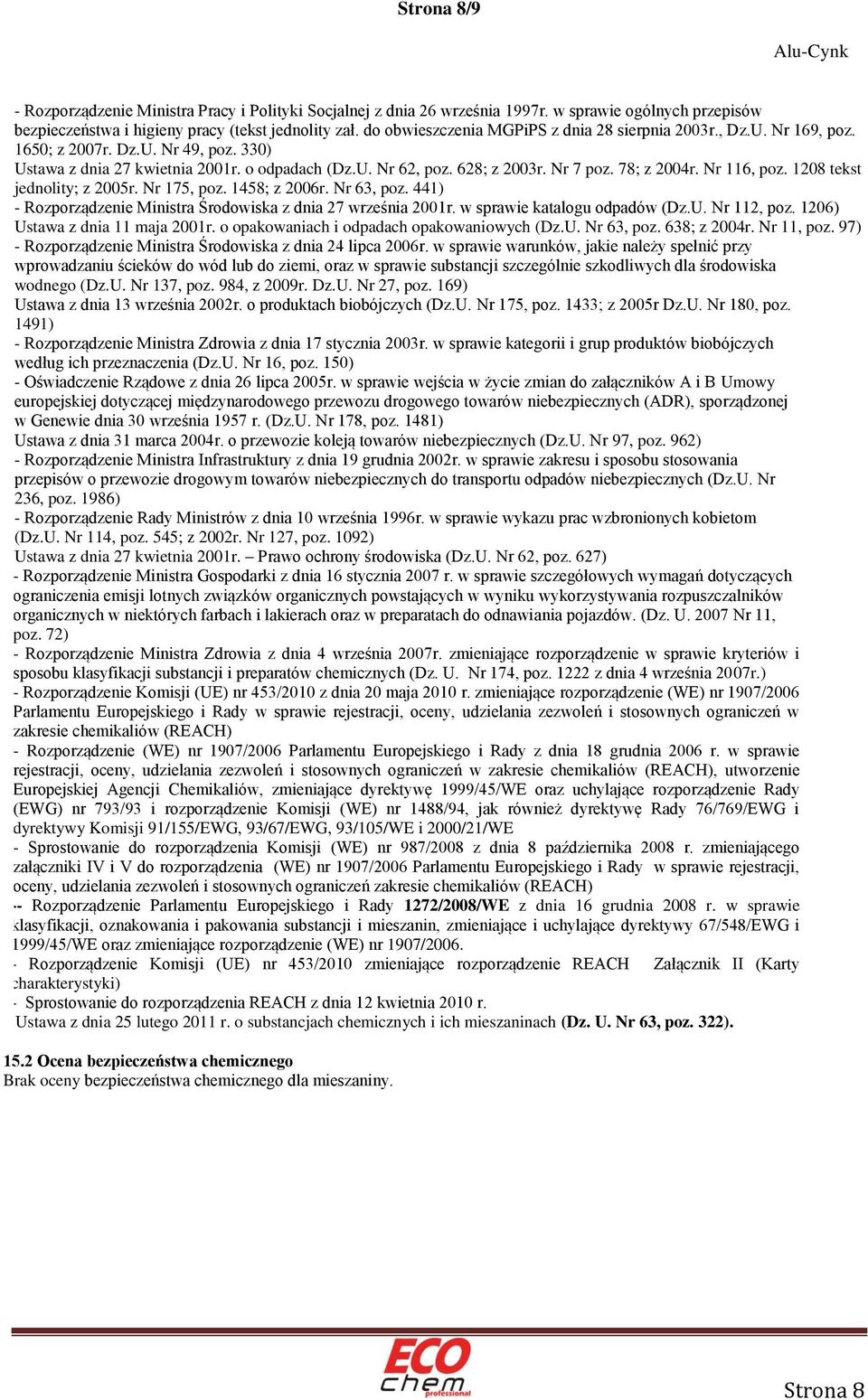 78; z 2004r. Nr 116, poz. 1208 tekst jednolity; z 2005r. Nr 175, poz. 1458; z 2006r. Nr 63, poz. 441) - Rozporządzenie Ministra Środowiska z dnia 27 września 2001r. w sprawie katalogu odpadów (Dz.U.