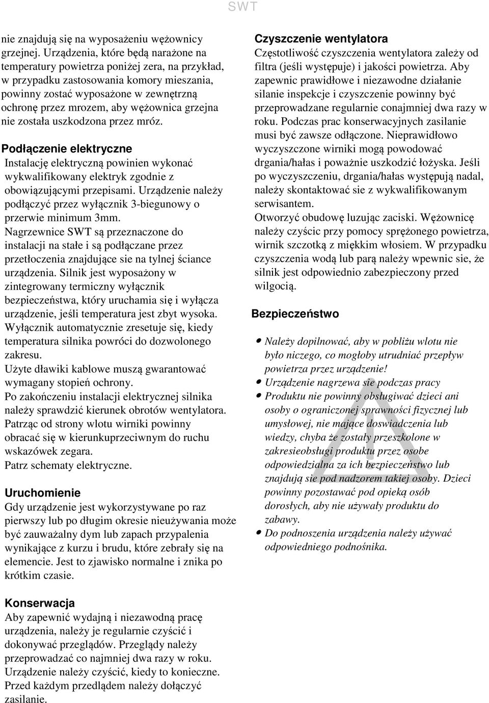 nie została uszkodzona przez mróz. Podłączenie elektryczne Instalację elektryczną powinien wykonać wykwalifikowany elektryk zgodnie z obowiązującymi przepisami.