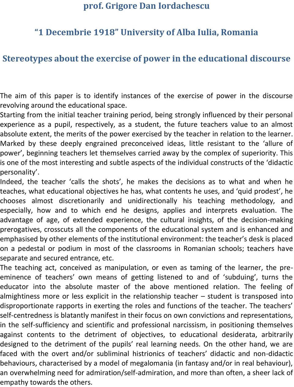 Starting from the initial teacher training period, being strongly influenced by their personal experience as a pupil, respectively, as a student, the future teachers value to an almost absolute