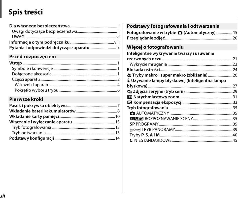 .. 7 Wkładanie baterii/akumulatorów... 8 Wkładanie karty pamięci...10 Włączanie i wyłączanie aparatu...13 Tryb fotografowania...13 Tryb odtwarzania...13 Podstawy konfiguracji.