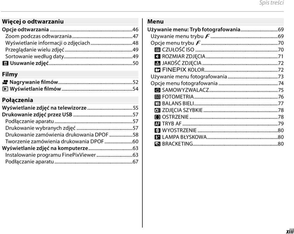 ..57 Drukowanie zamówienia drukowania DPOF...58 Tworzenie zamówienia drukowania DPOF...60 Wyświetlanie zdjęć na komputerze...63 Instalowanie programu FinePixViewer...63 Podłączanie aparatu.