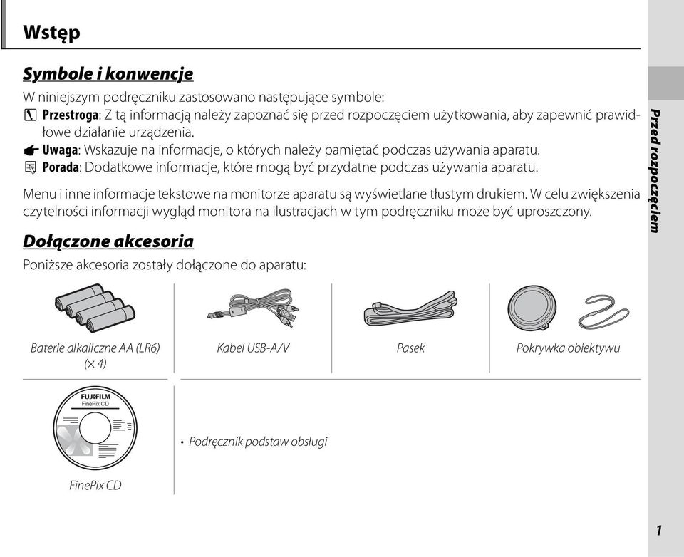 Menu i inne informacje tekstowe na monitorze aparatu są wyświetlane tłustym drukiem. W celu zwiększenia czytelności informacji wygląd monitora na ilustracjach w tym podręczniku może być uproszczony.