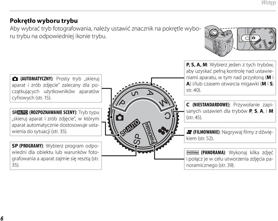 M (ROZPOZNAWANIE SCENY): Tryb typu skieruj aparat i zrób zdjęcie, w którym aparat automatycznie dostosowuje ustawienia do sytuacji (str. 35).