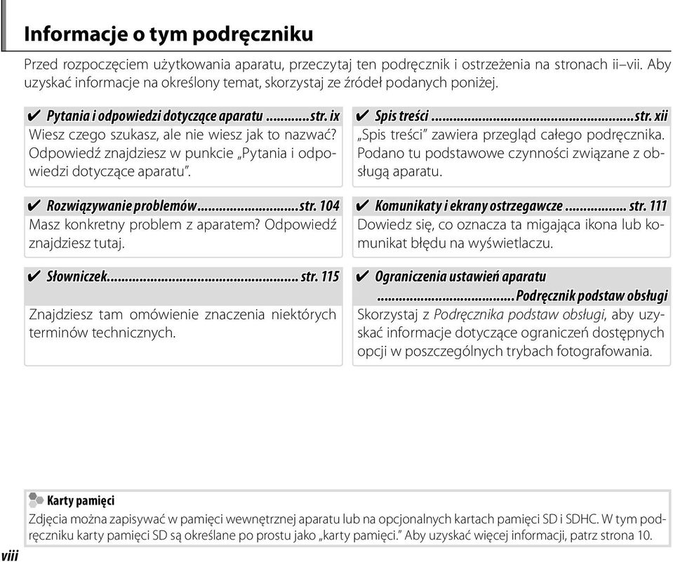 Odpowiedź znajdziesz w punkcie Pytania i odpowiedzi dotyczące aparatu. Rozwiązywanie problemów...str. 104 Masz konkretny problem z aparatem? Odpowiedź znajdziesz tutaj. Słowniczek... str.