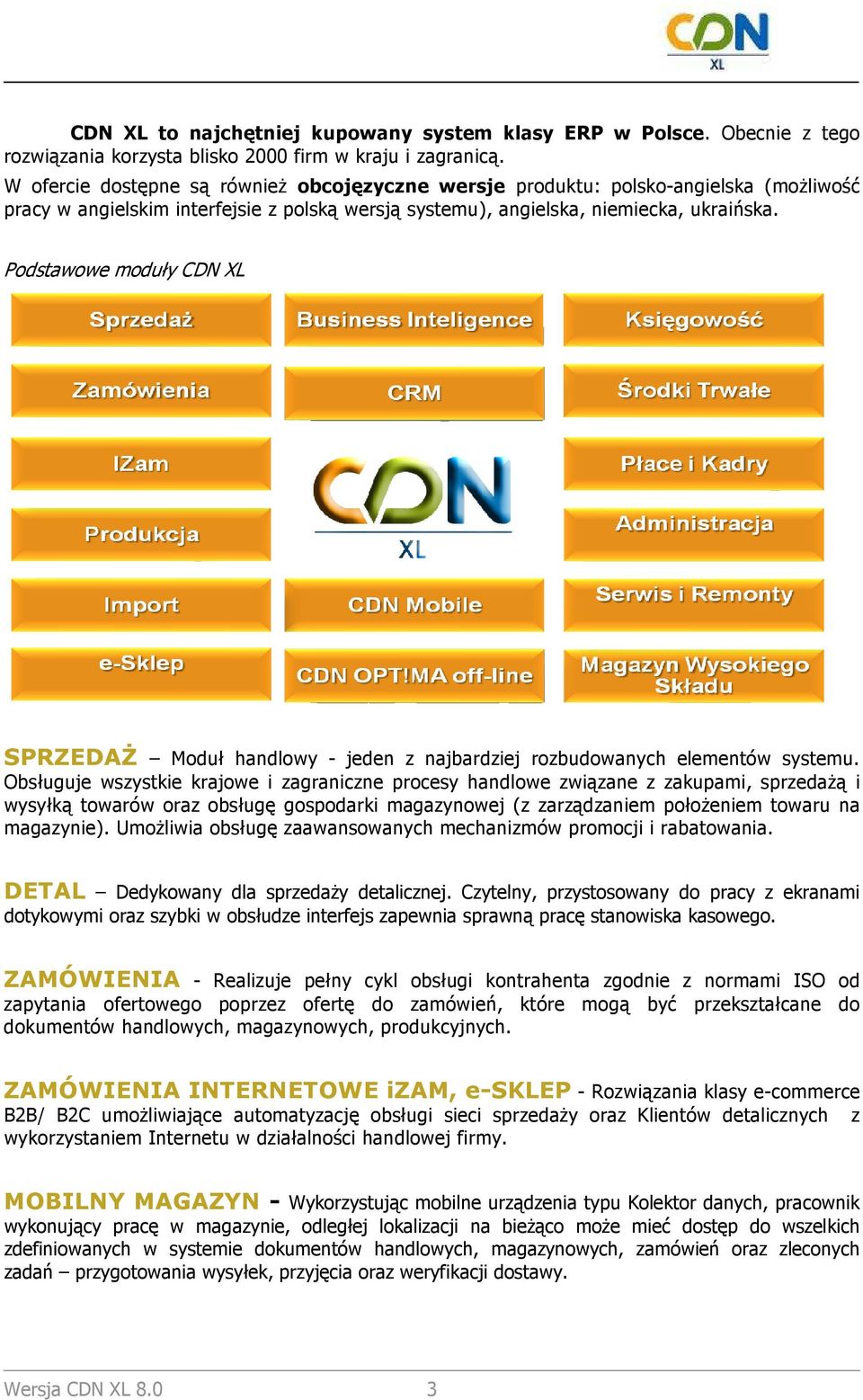 Podstawowe moduły CDN XL SPRZEDAś Moduł handlowy - jeden z najbardziej rozbudowanych elementów systemu.