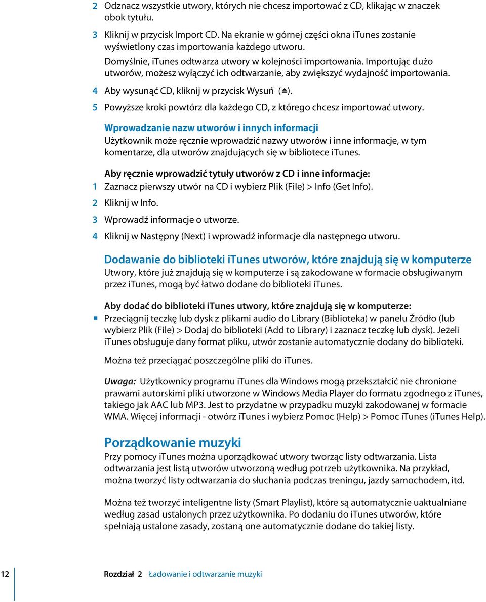 Importując dużo utworów, możesz wyłączyć ich odtwarzanie, aby zwiększyć wydajność importowania. 4 Aby wysunąć CD, kliknij w przycisk Wysuń (C).