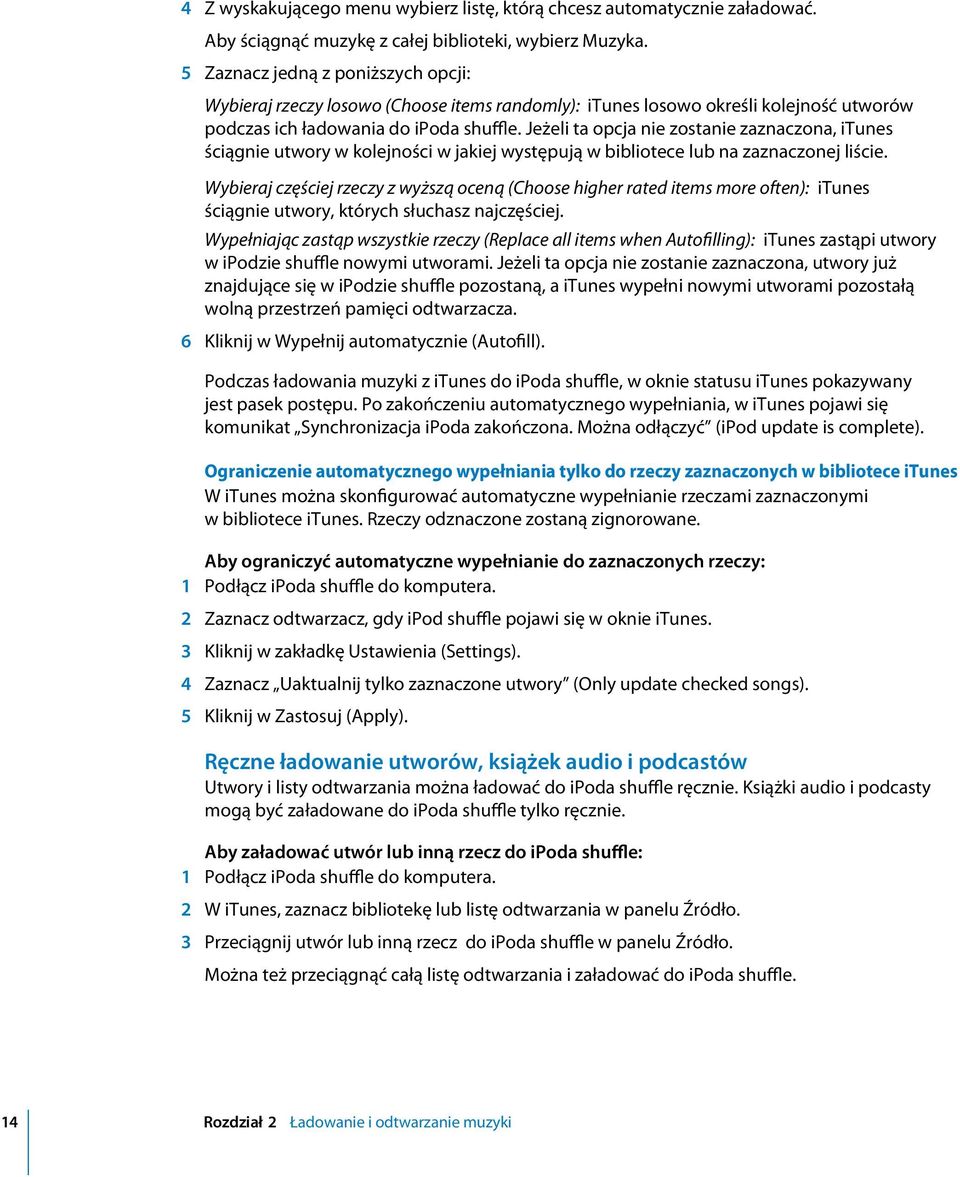 Jeżeli ta opcja nie zostanie zaznaczona, itunes ściągnie utwory w kolejności w jakiej występują w bibliotece lub na zaznaczonej liście.