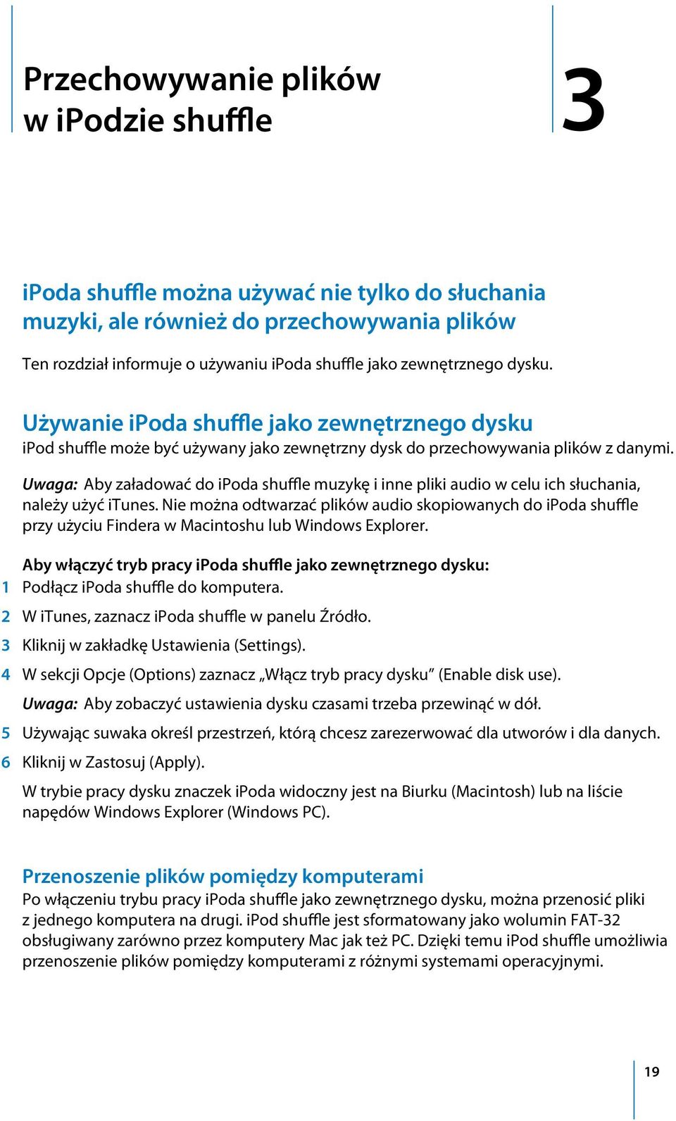 Uwaga: Aby załadować do ipoda shuffle muzykę i inne pliki audio w celu ich słuchania, należy użyć itunes.