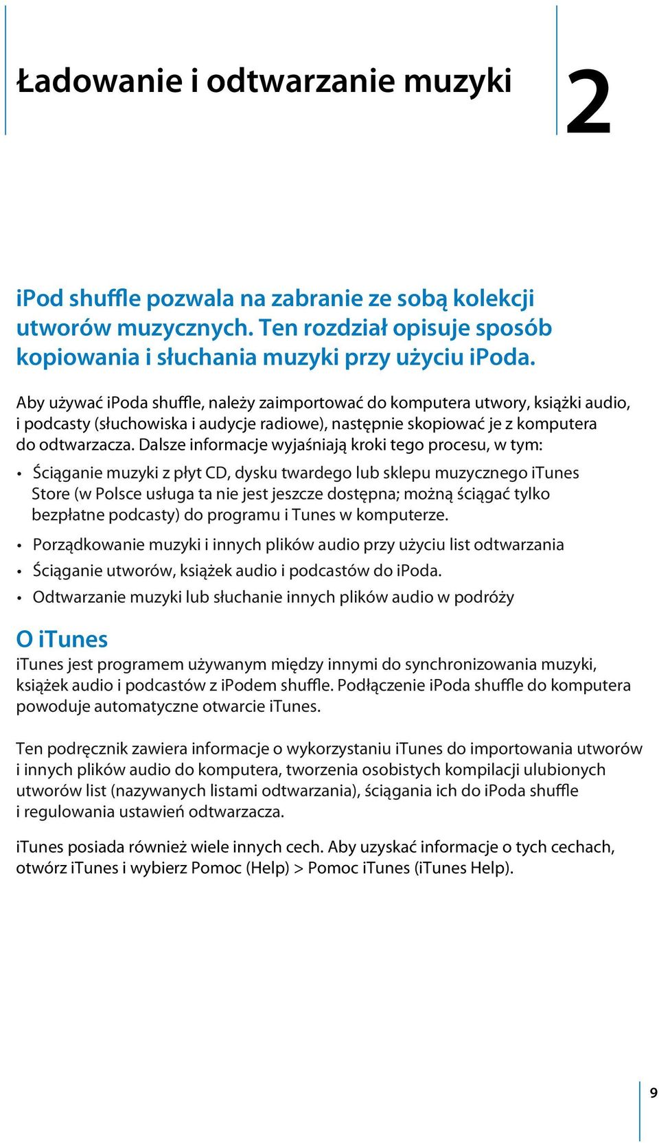 Dalsze informacje wyjaśniają kroki tego procesu, w tym: Ściąganie muzyki z płyt CD, dysku twardego lub sklepu muzycznego itunes Store (w Polsce usługa ta nie jest jeszcze dostępna; możną ściągać