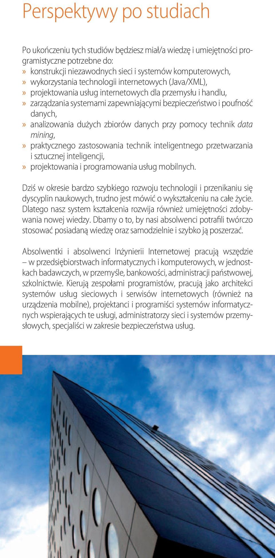 danych przy pomocy technik data mining, praktycznego zastosowania technik inteligentnego przetwarzania i sztucznej inteligencji, projektowania i programowania usług mobilnych.