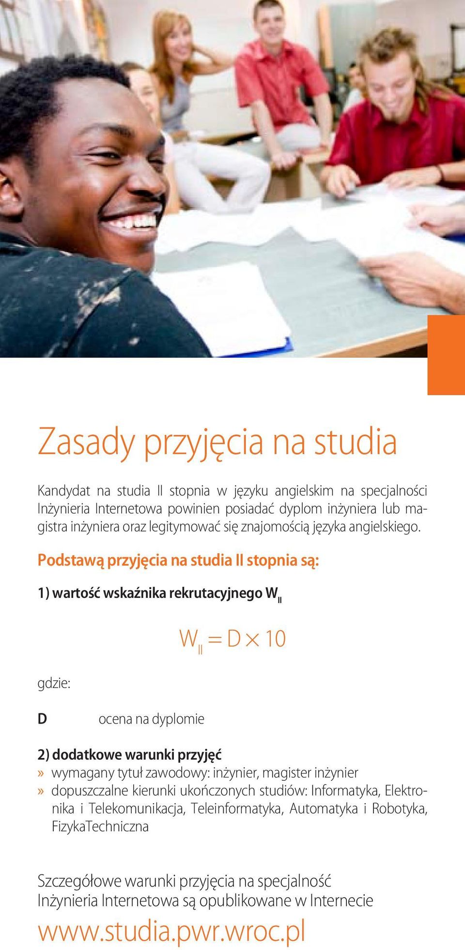 Podstawą przyjęcia na studia II stopnia są: 1) wartość wskaźnika rekrutacyjnego W II gdzie: W II = D 10 D ocena na dyplomie 2) dodatkowe warunki przyjęć wymagany tytuł