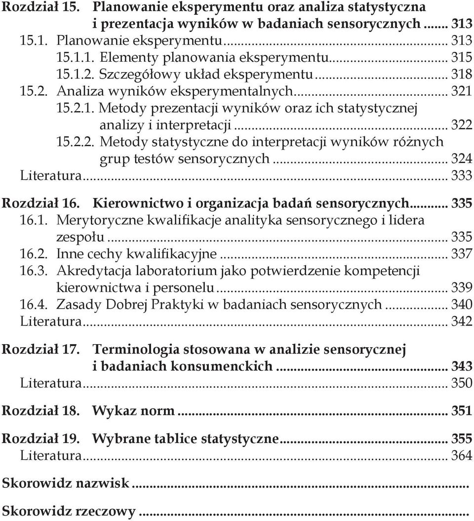 .. 324 Literatura... 333 Rozdział 16. Kierownictwo i organizacja badań sensorycznych... 335 16.1. Merytoryczne kwalifikacje analityka sensorycznego i lidera zespołu... 335 16.2. Inne cechy kwalifikacyjne.