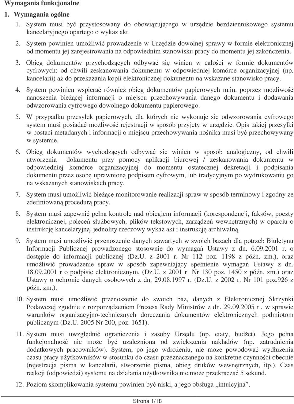 Obieg dokumentów przychodzcych odbywa si winien w całoci w formie dokumentów cyfrowych: od chwili zeskanowania dokumentu w odpowiedniej komórce organizacyjnej (np.