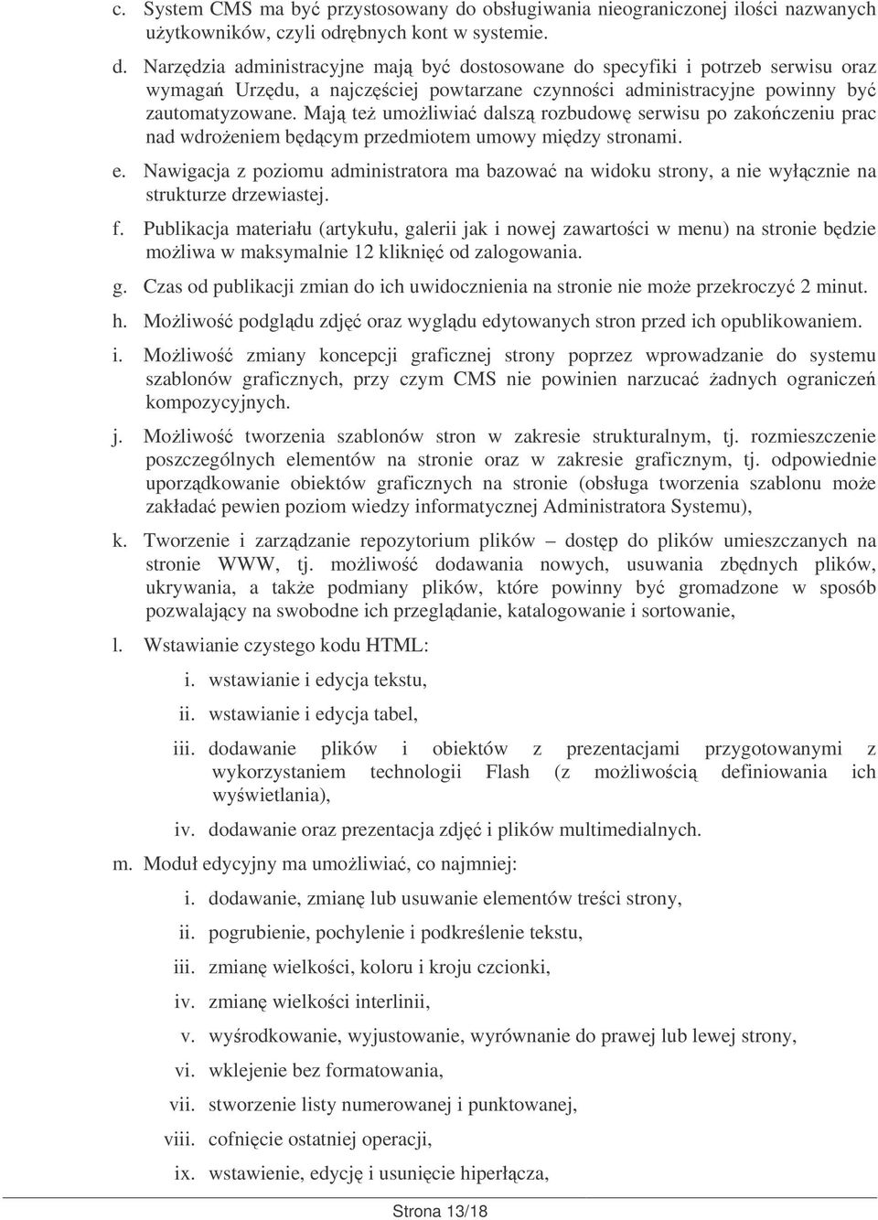 Narzdzia administracyjne maj by dostosowane do specyfiki i potrzeb serwisu oraz wymaga Urzdu, a najczciej powtarzane czynnoci administracyjne powinny by zautomatyzowane.