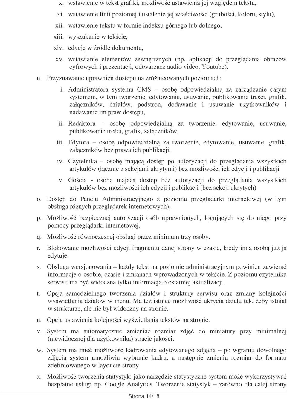 aplikacji do przegldania obrazów cyfrowych i prezentacji, odtwarzacz audio video, Youtube). n. Przyznawanie uprawnie dostpu na zrónicowanych poziomach: i.