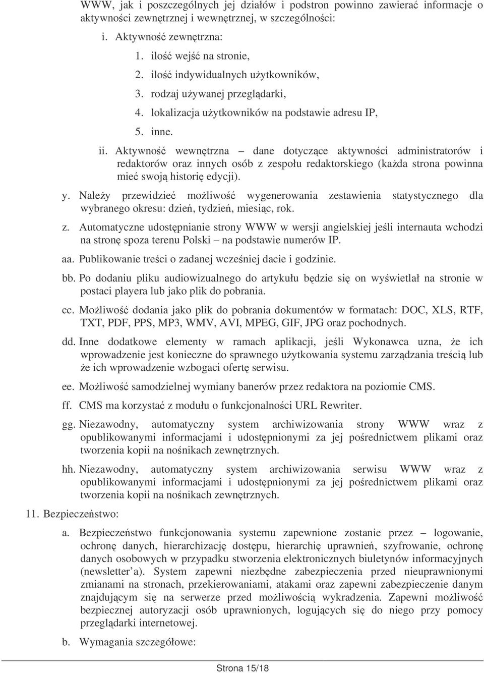 Aktywno wewntrzna dane dotyczce aktywnoci administratorów i redaktorów oraz innych osób z zespołu redaktorskiego (kada strona powinna mie swoj histori edycji). y.
