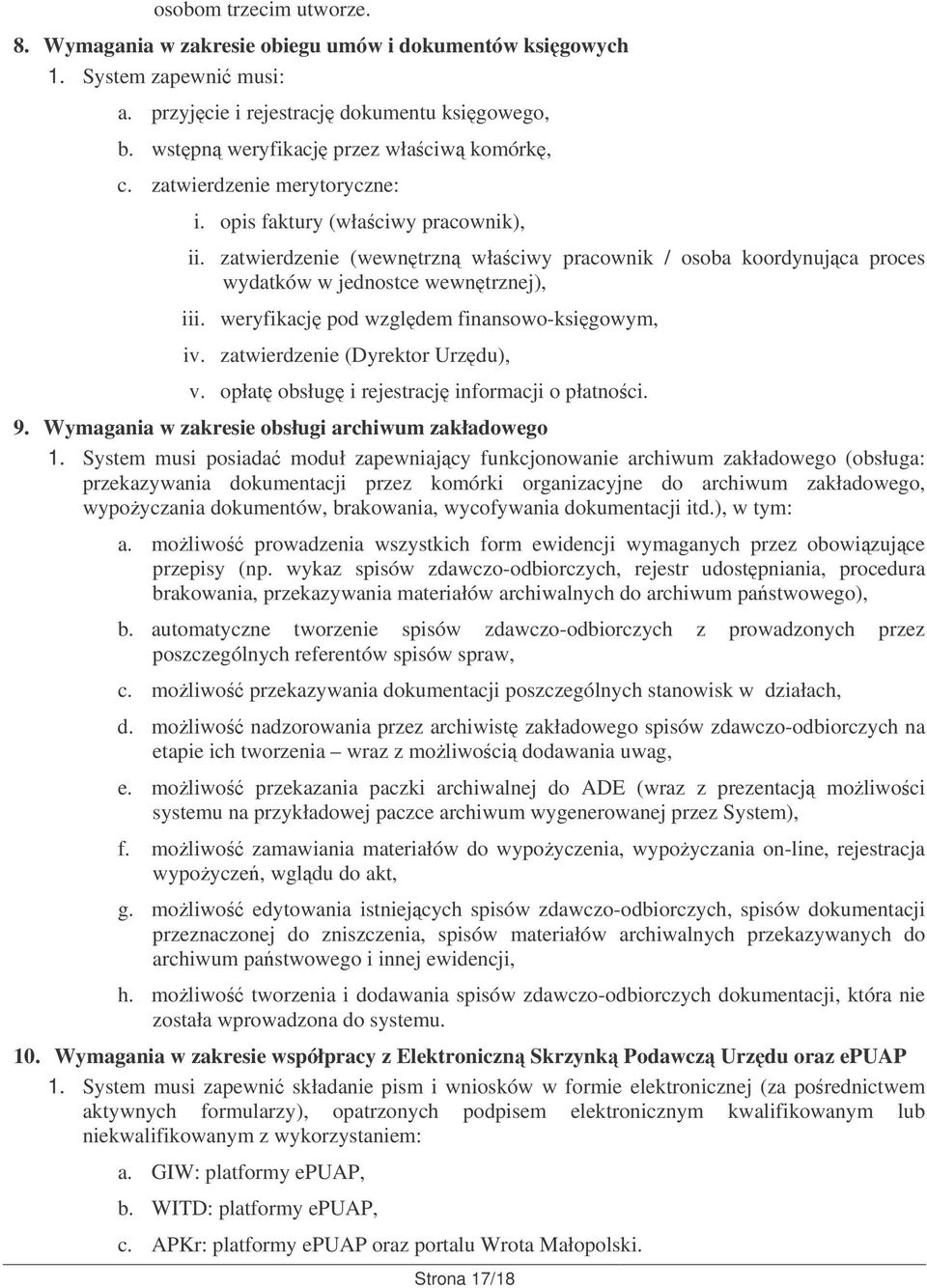 weryfikacj pod wzgldem finansowo-ksigowym, iv. zatwierdzenie (Dyrektor Urzdu), v. opłat obsług i rejestracj informacji o płatnoci. 9. Wymagania w zakresie obsługi archiwum zakładowego 1.
