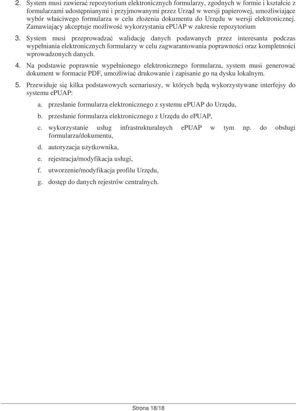 System musi przeprowadza walidacj danych podawanych przez interesanta podczas wypełniania elektronicznych formularzy w celu zagwarantowania poprawnoci oraz kompletnoci wprowadzonych danych. 4.