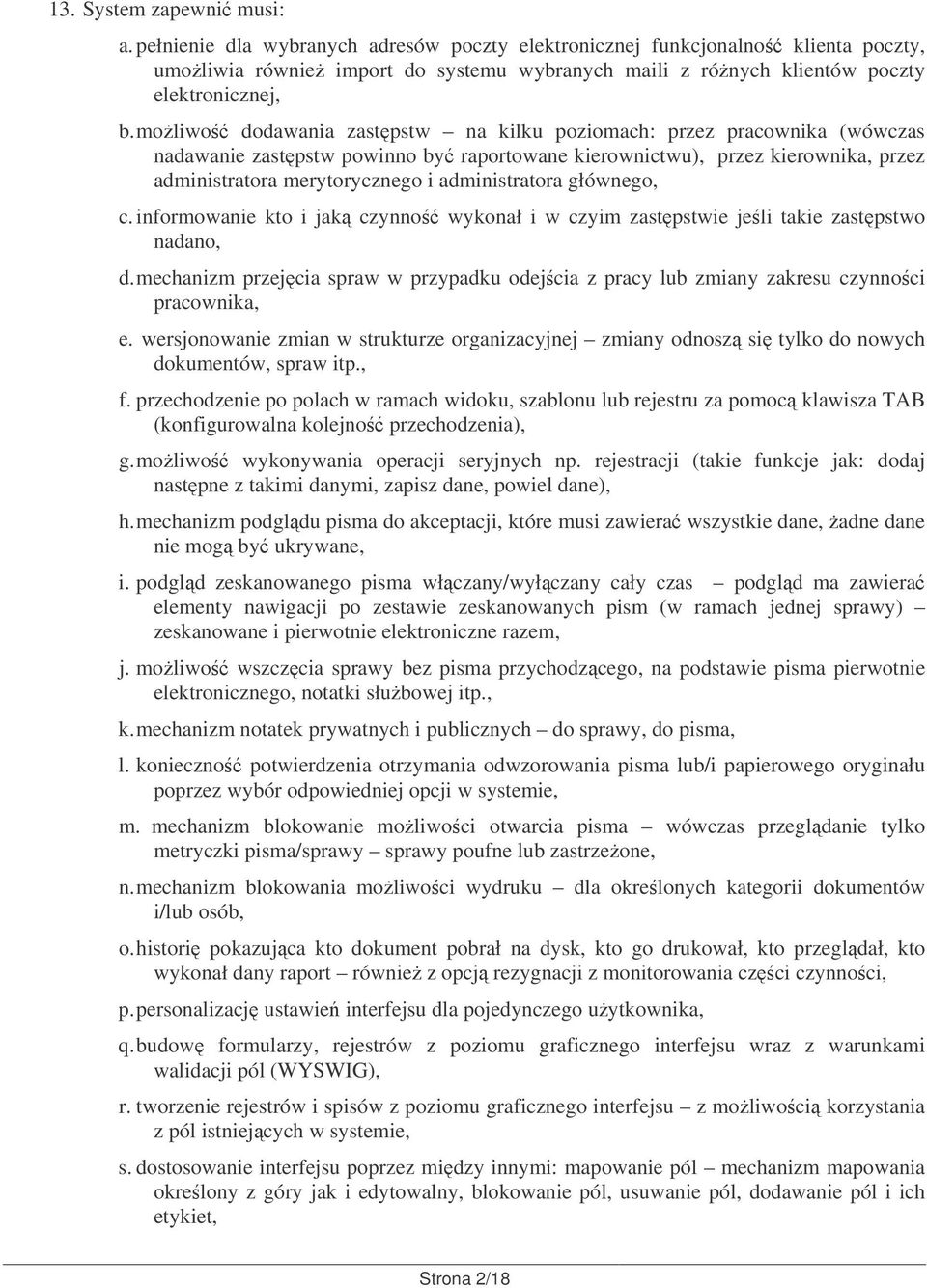 moliwo dodawania zastpstw na kilku poziomach: przez pracownika (wówczas nadawanie zastpstw powinno by raportowane kierownictwu), przez kierownika, przez administratora merytorycznego i administratora
