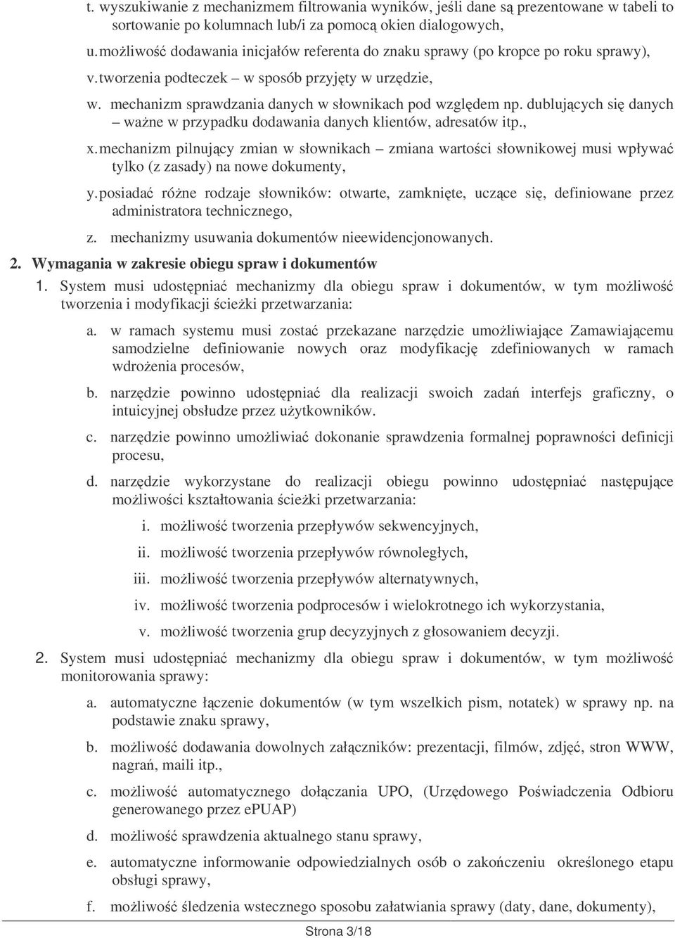 dublujcych si danych wane w przypadku dodawania danych klientów, adresatów itp., x. mechanizm pilnujcy zmian w słownikach zmiana wartoci słownikowej musi wpływa tylko (z zasady) na nowe dokumenty, y.