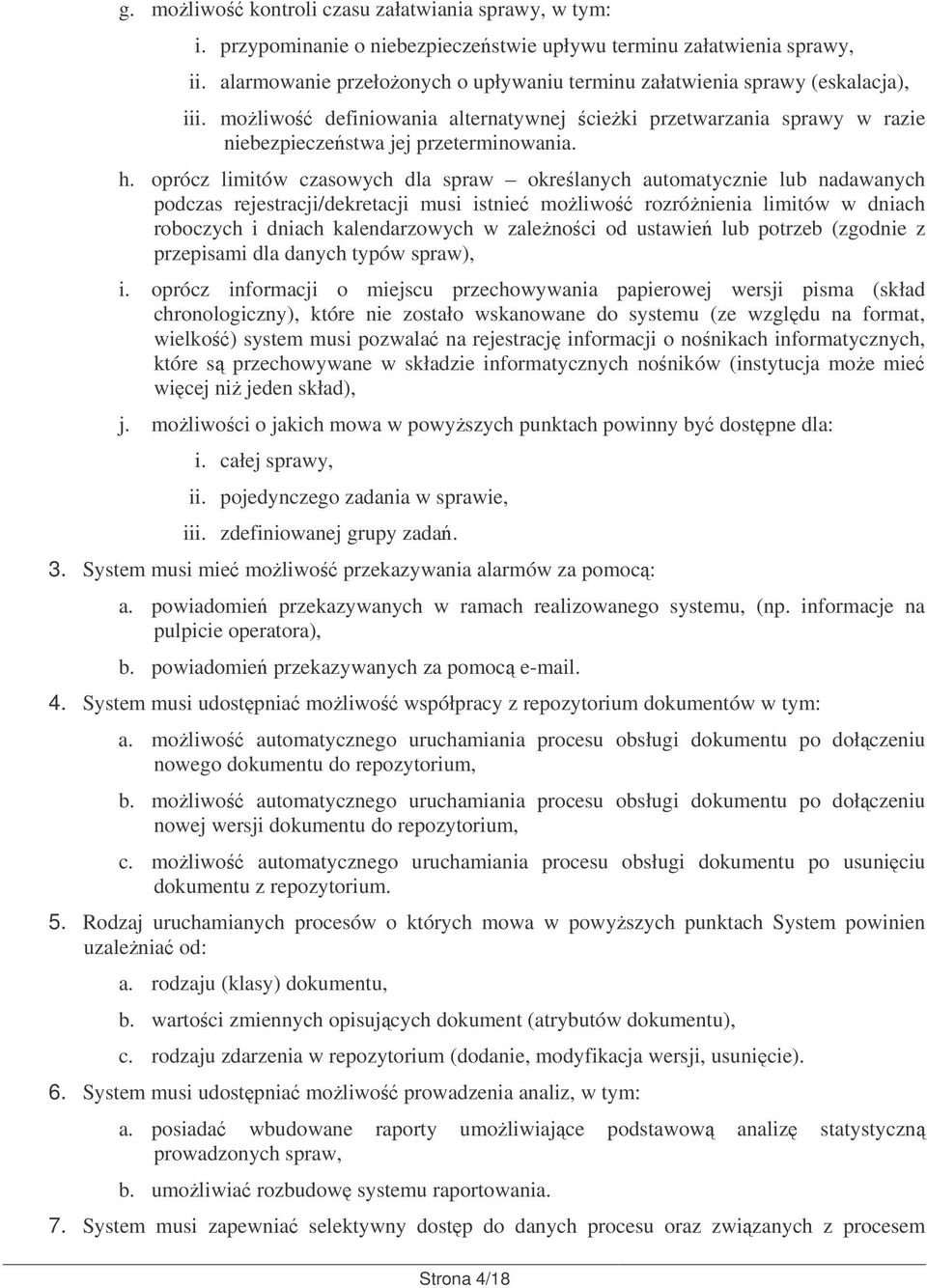 oprócz limitów czasowych dla spraw okrelanych automatycznie lub nadawanych podczas rejestracji/dekretacji musi istnie moliwo rozrónienia limitów w dniach roboczych i dniach kalendarzowych w zalenoci