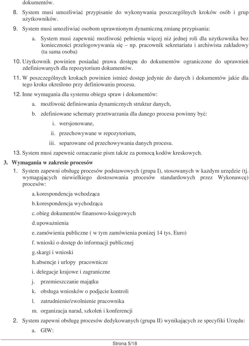 Uytkownik powinien posiada prawa dostpu do dokumentów ograniczone do uprawnie zdefiniowanych dla repozytorium dokumentów. 11.