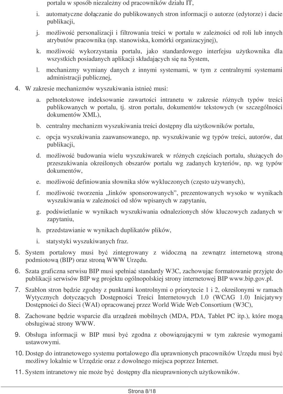 moliwo wykorzystania portalu, jako standardowego interfejsu uytkownika dla wszystkich posiadanych aplikacji składajcych si na System, l.