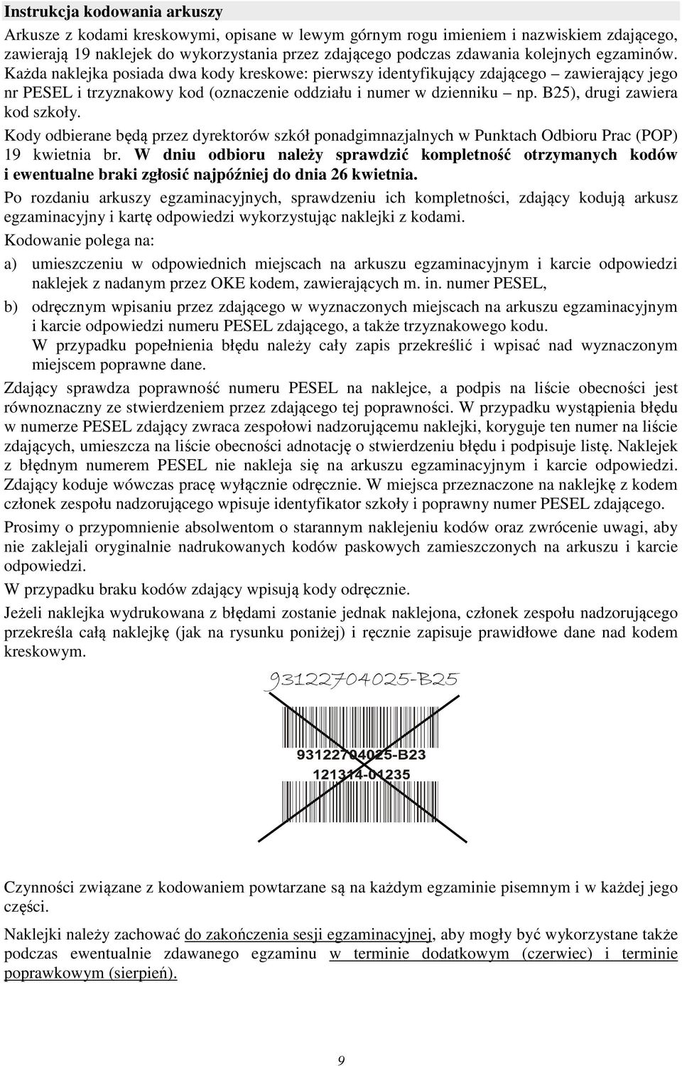 B25), drugi zawiera kod szkoły. Kody odbierane będą przez dyrektorów szkół ponadgimnazjalnych w Punktach Odbioru Prac (POP) 19 kwietnia br.