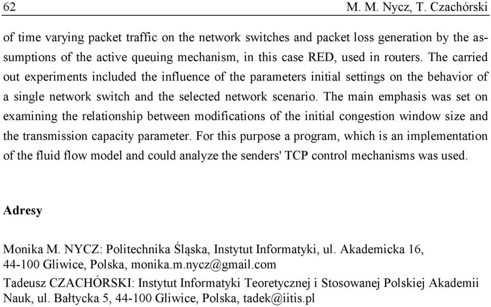 The man emphass was set on examnng the relatonshp between modfcatons of the ntal congeston wndow sze and the transmsson capacty parameter.