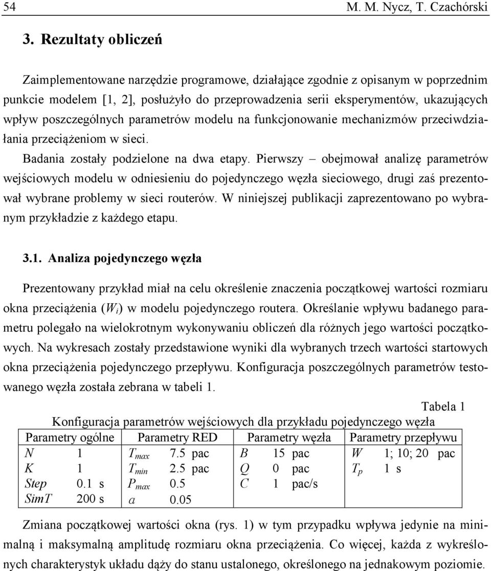 parametrów modelu na funkcjonowane mechanzmów przecwdzałana przecążenom w sec. Badana zostały podzelone na dwa etapy.