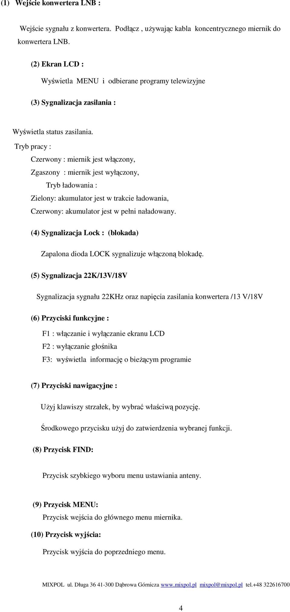 Tryb pracy : Czerwony : miernik jest włączony, Zgaszony : miernik jest wyłączony, Tryb ładowania : Zielony: akumulator jest w trakcie ładowania, Czerwony: akumulator jest w pełni naładowany.