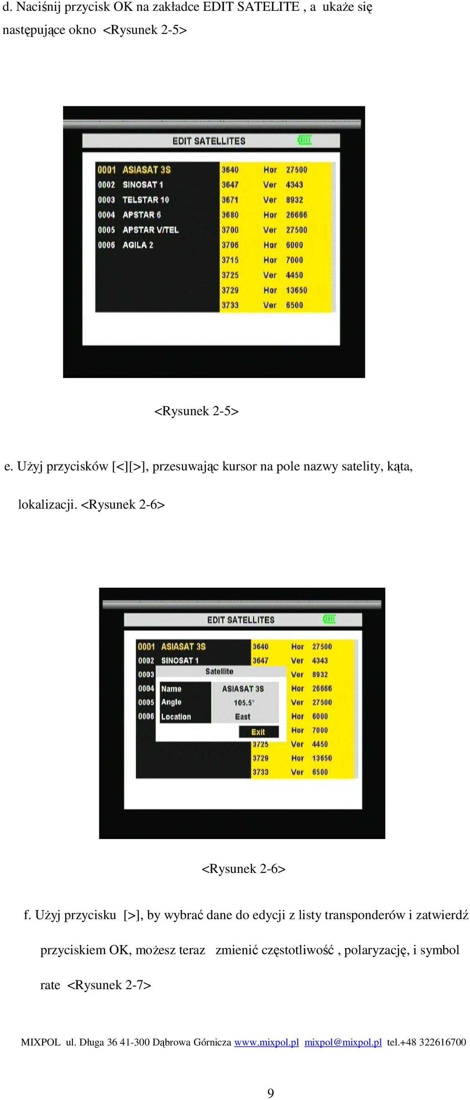 UŜyj przycisków [<][>], przesuwając kursor na pole nazwy satelity, kąta, lokalizacji.