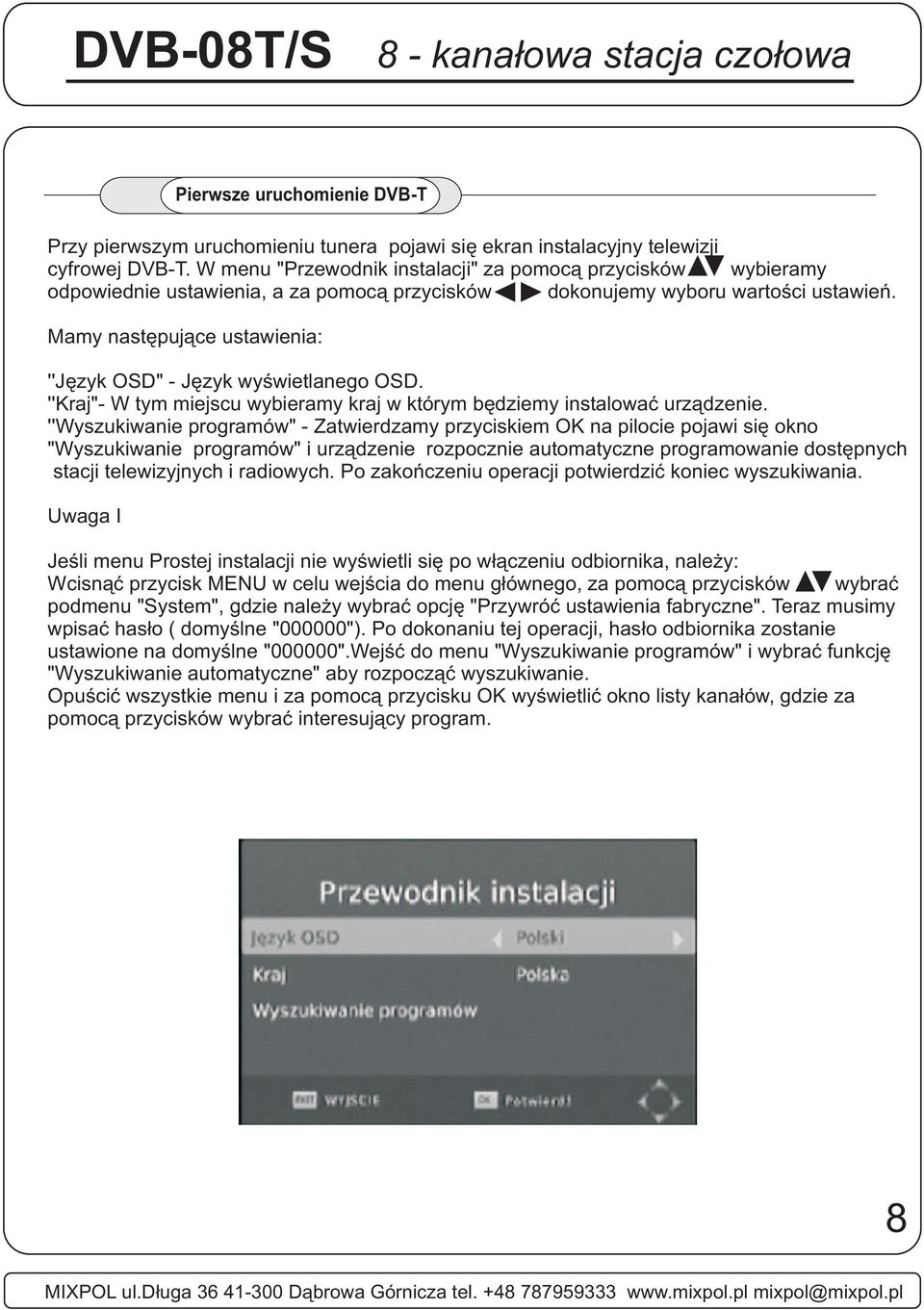 Mamy następujące ustawienia: ''Język OSD" - Język wyświetlanego OSD. ''Kraj"- W tym miejscu wybieramy kraj w którym będziemy instalować urządzenie.