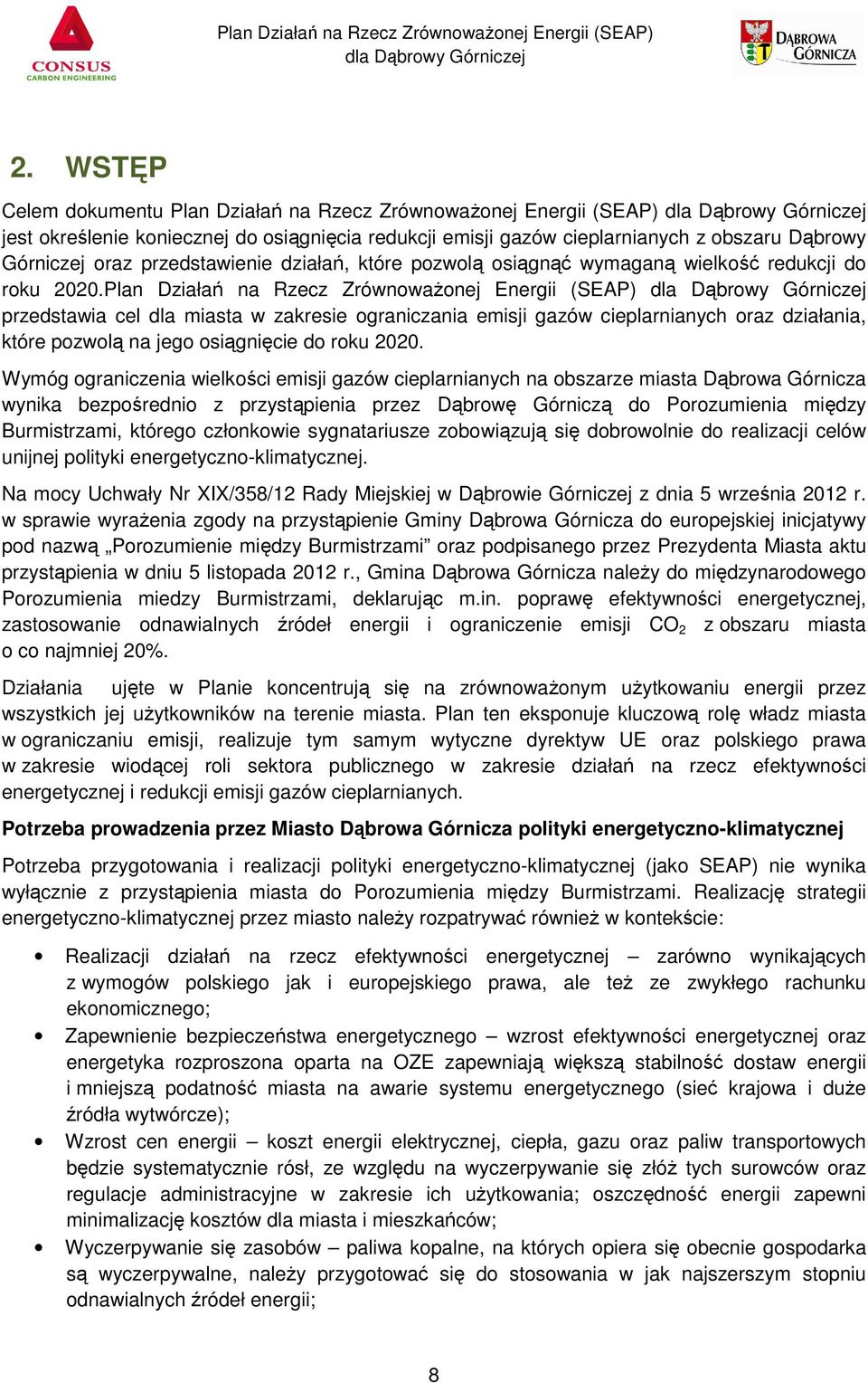 Plan Działań na Rzecz Zrównoważonej Energii (SEAP) przedstawia cel dla miasta w zakresie ograniczania emisji gazów cieplarnianych oraz działania, które pozwolą na jego osiągnięcie do roku 2020.
