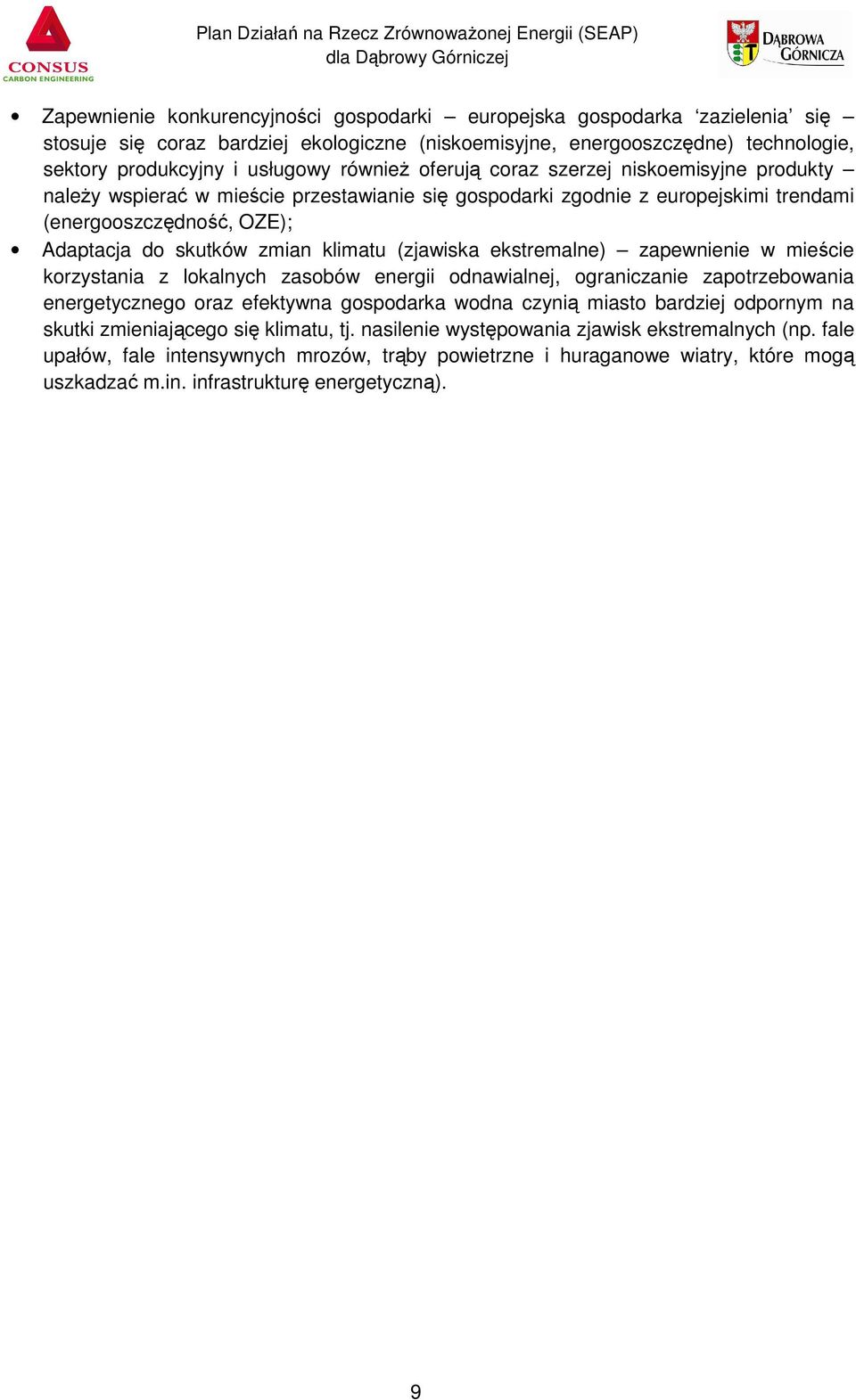 klimatu (zjawiska ekstremalne) zapewnienie w mieście korzystania z lokalnych zasobów energii odnawialnej, ograniczanie zapotrzebowania energetycznego oraz efektywna gospodarka wodna czynią miasto