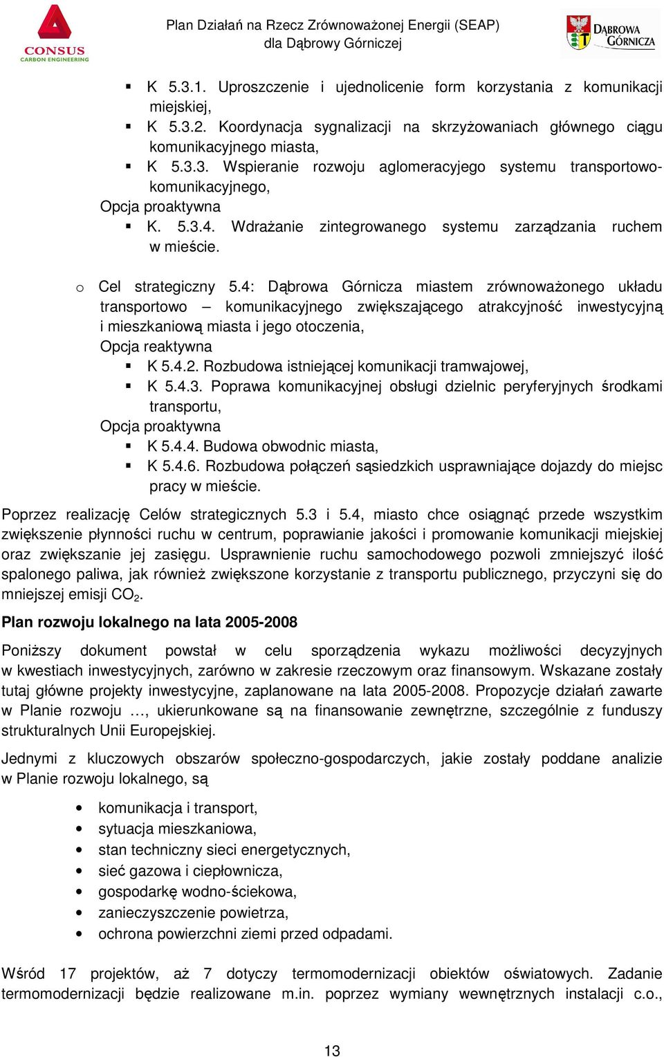4: Dąbrowa Górnicza miastem zrównoważonego układu transportowo komunikacyjnego zwiększającego atrakcyjność inwestycyjną i mieszkaniową miasta i jego otoczenia, Opcja reaktywna K 5.4.2.