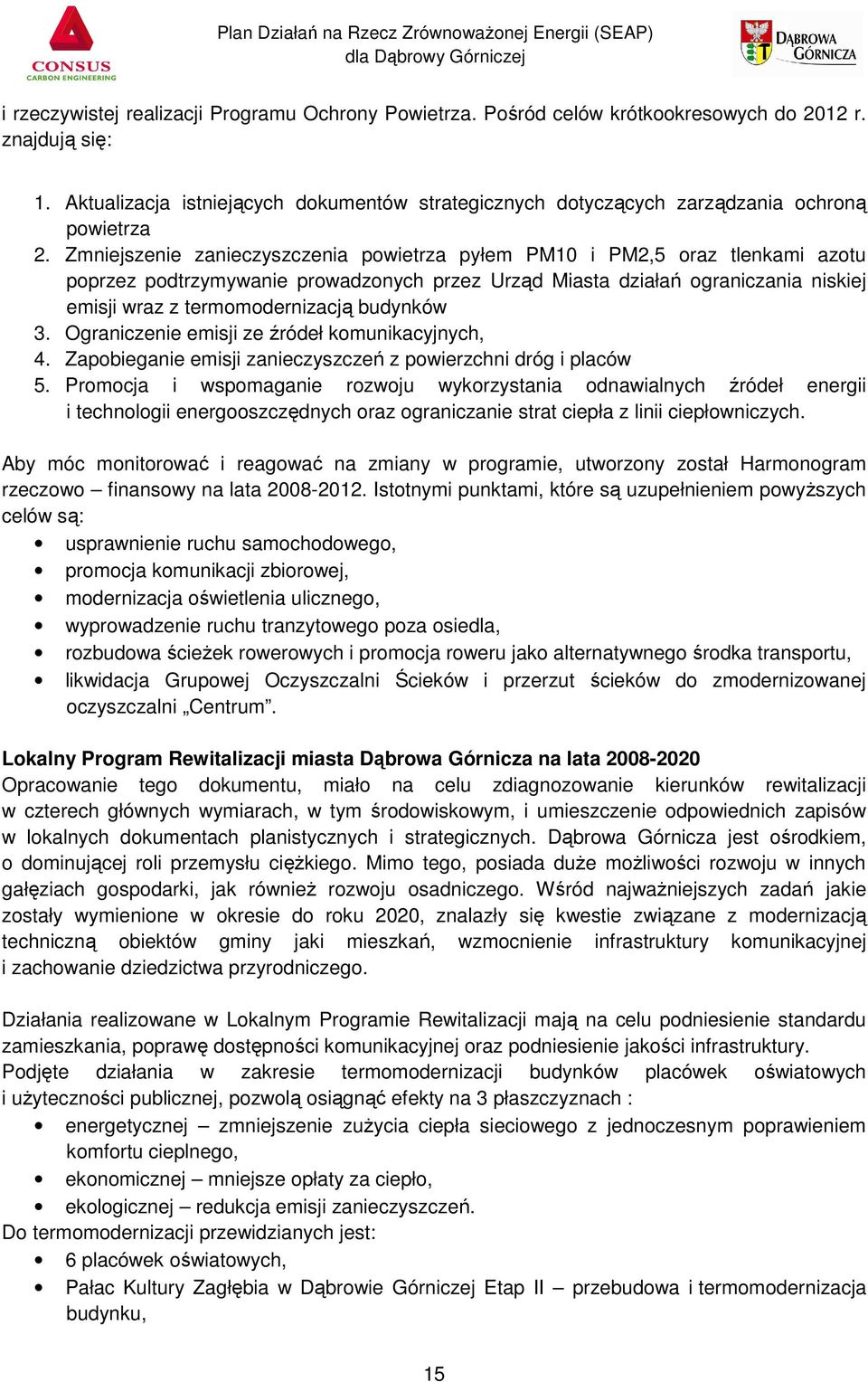 Zmniejszenie zanieczyszczenia powietrza pyłem PM10 i PM2,5 oraz tlenkami azotu poprzez podtrzymywanie prowadzonych przez Urząd Miasta działań ograniczania niskiej emisji wraz z termomodernizacją