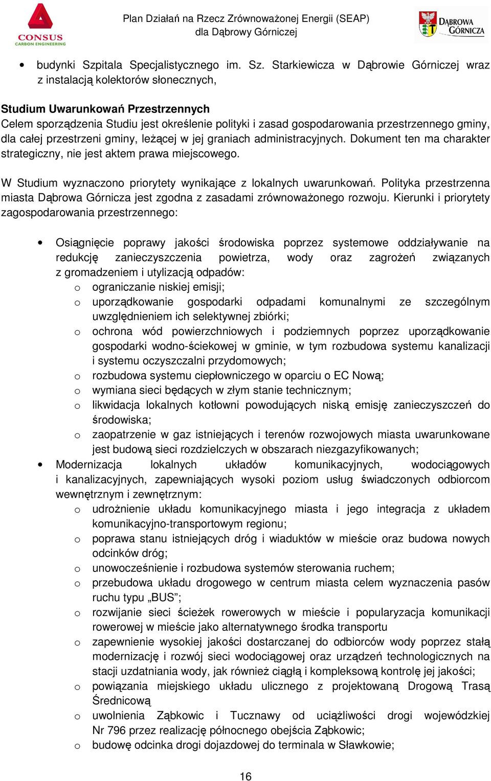 Starkiewicza w Dąbrowie Górniczej wraz z instalacją kolektorów słonecznych, Studium Uwarunkowań Przestrzennych Celem sporządzenia Studiu jest określenie polityki i zasad gospodarowania przestrzennego