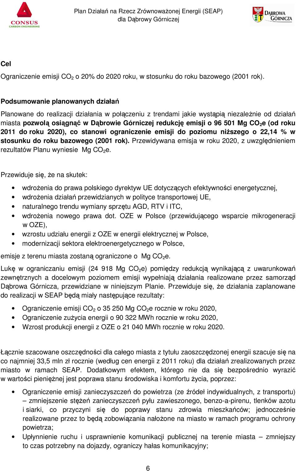 Mg CO 2 e (od roku 2011 do roku 2020), co stanowi ograniczenie emisji do poziomu niższego o 22,14 % w stosunku do roku bazowego (2001 rok).