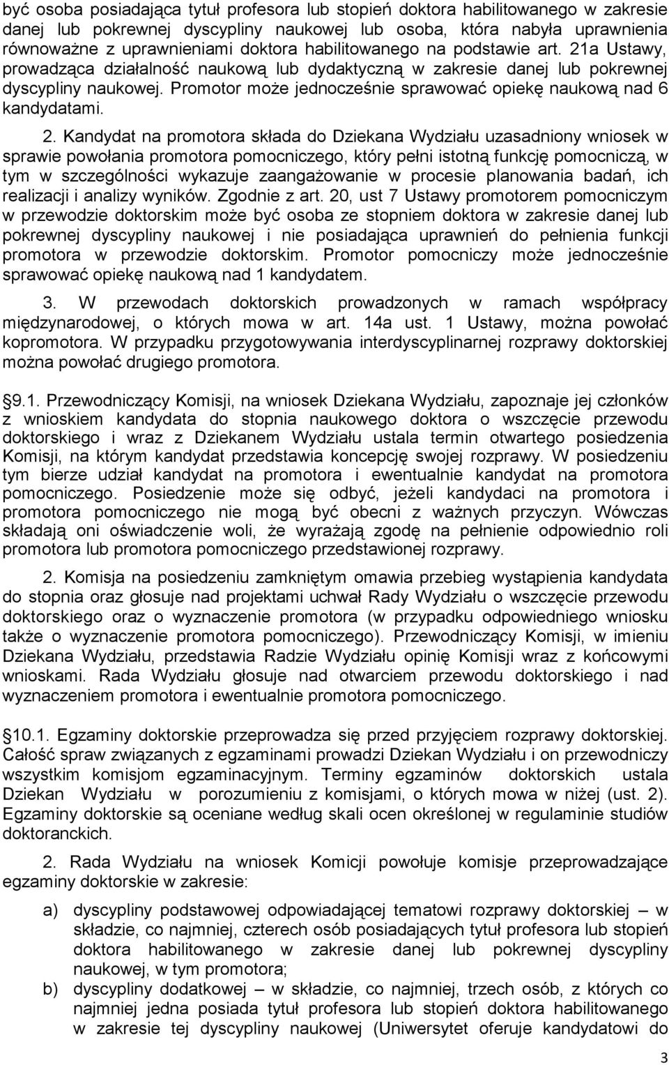 Promotor może jednocześnie sprawować opiekę naukową nad 6 kandydatami. 2.