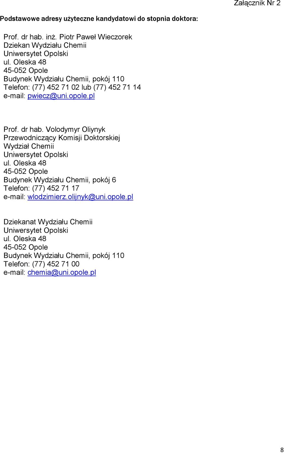 Volodymyr Oliynyk Przewodniczący Komisji Doktorskiej Wydział Chemii Uniwersytet Opolski ul.