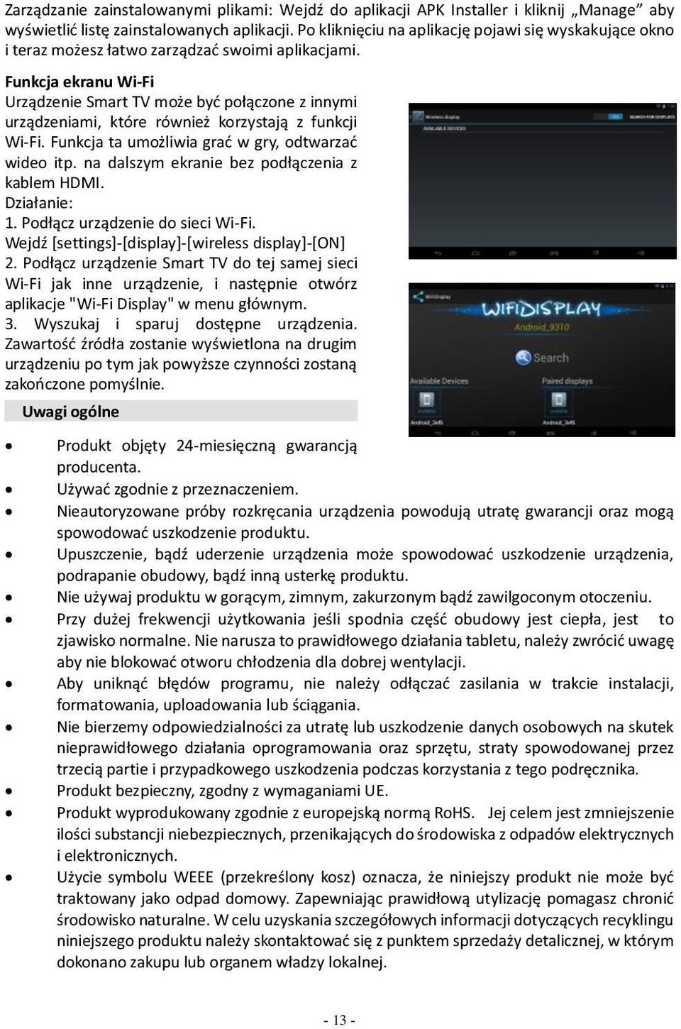 Funkcja ekranu Wi-Fi Urządzenie Smart TV może być połączone z innymi urządzeniami, które również korzystają z funkcji Wi-Fi. Funkcja ta umożliwia grać w gry, odtwarzać wideo itp.