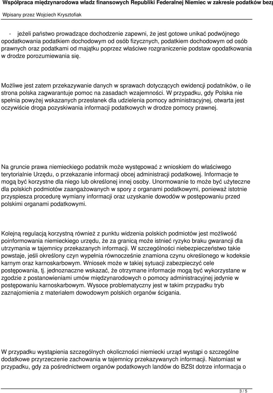 Możliwe jest zatem przekazywanie danych w sprawach dotyczących ewidencji podatników, o ile strona polska zagwarantuje pomoc na zasadach wzajemności.