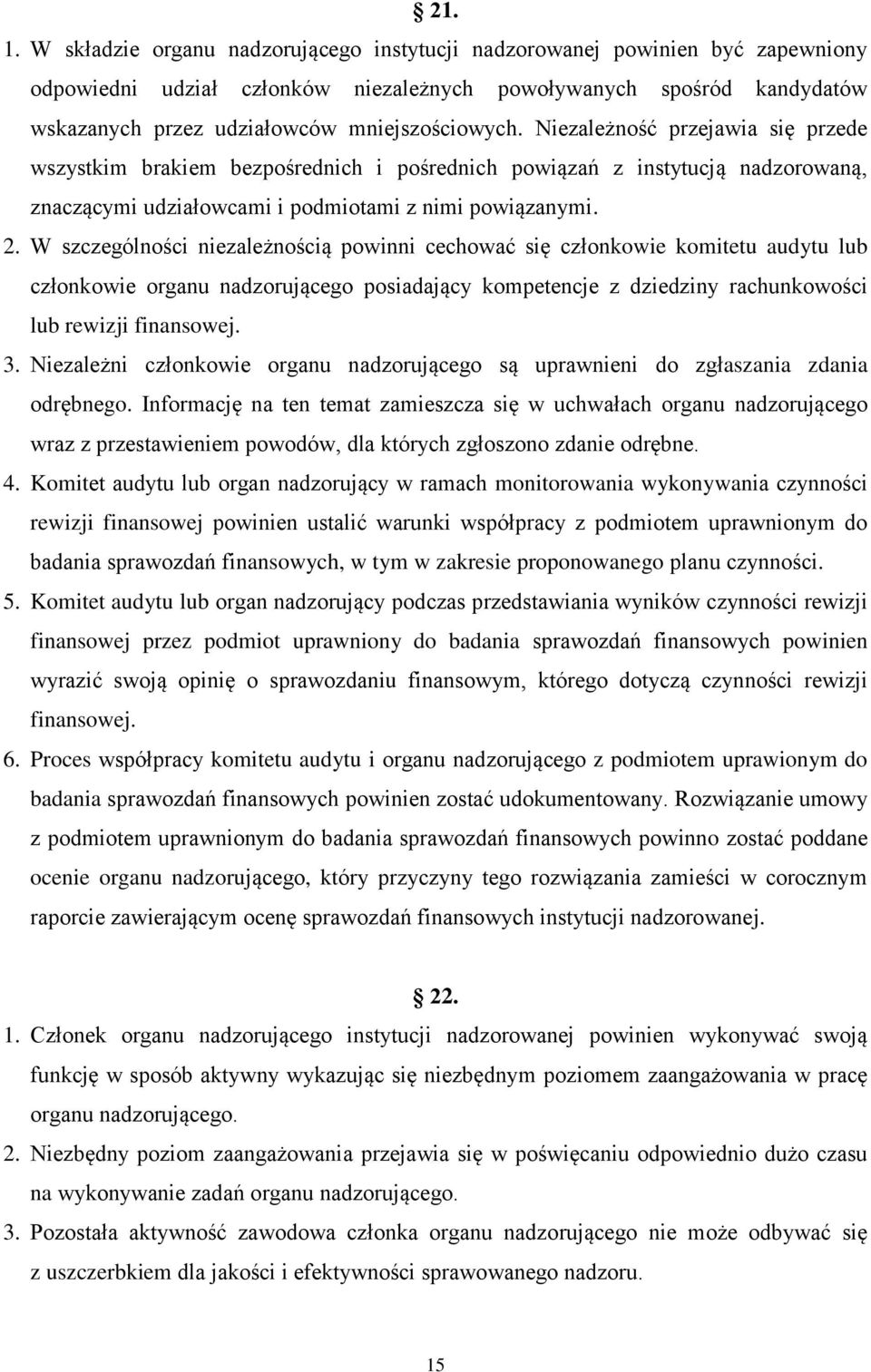 Niezależność przejawia się przede wszystkim brakiem bezpośrednich i pośrednich powiązań z instytucją nadzorowaną, znaczącymi udziałowcami i podmiotami z nimi powiązanymi. 2.