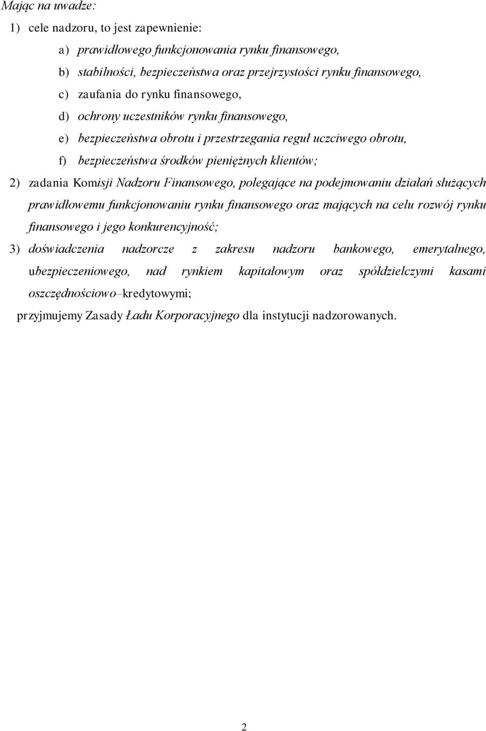 Finansowego, polegające na podejmowaniu działań służących prawidłowemu funkcjonowaniu rynku finansowego oraz mających na celu rozwój rynku finansowego i jego konkurencyjność; 3) doświadczenia