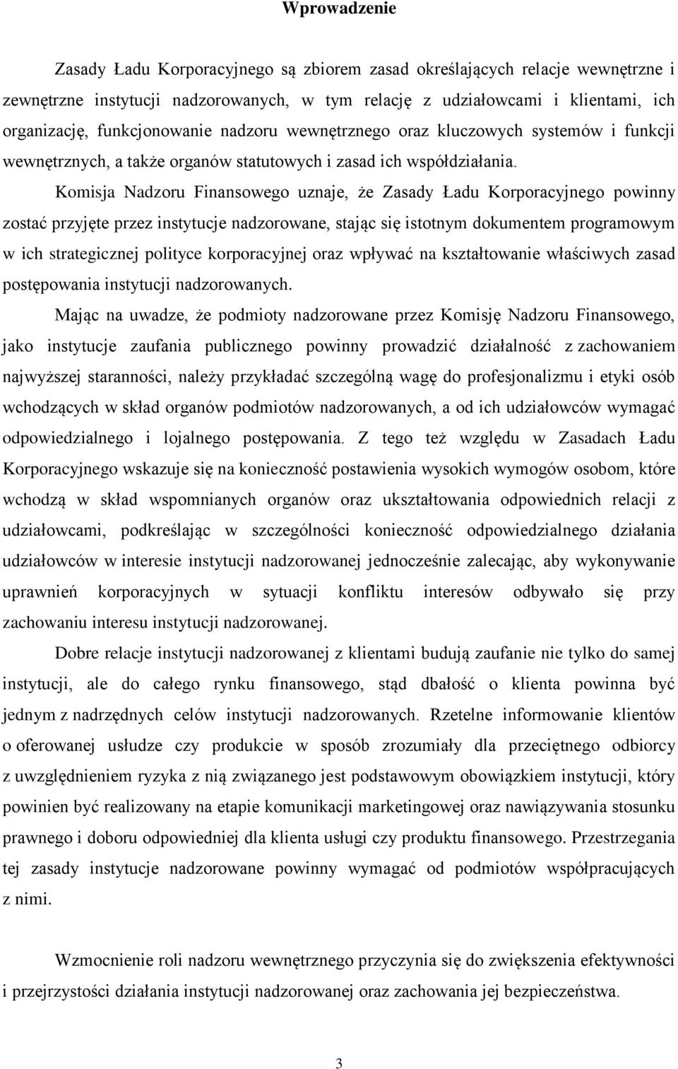 Komisja Nadzoru Finansowego uznaje, że Zasady Ładu Korporacyjnego powinny zostać przyjęte przez instytucje nadzorowane, stając się istotnym dokumentem programowym w ich strategicznej polityce