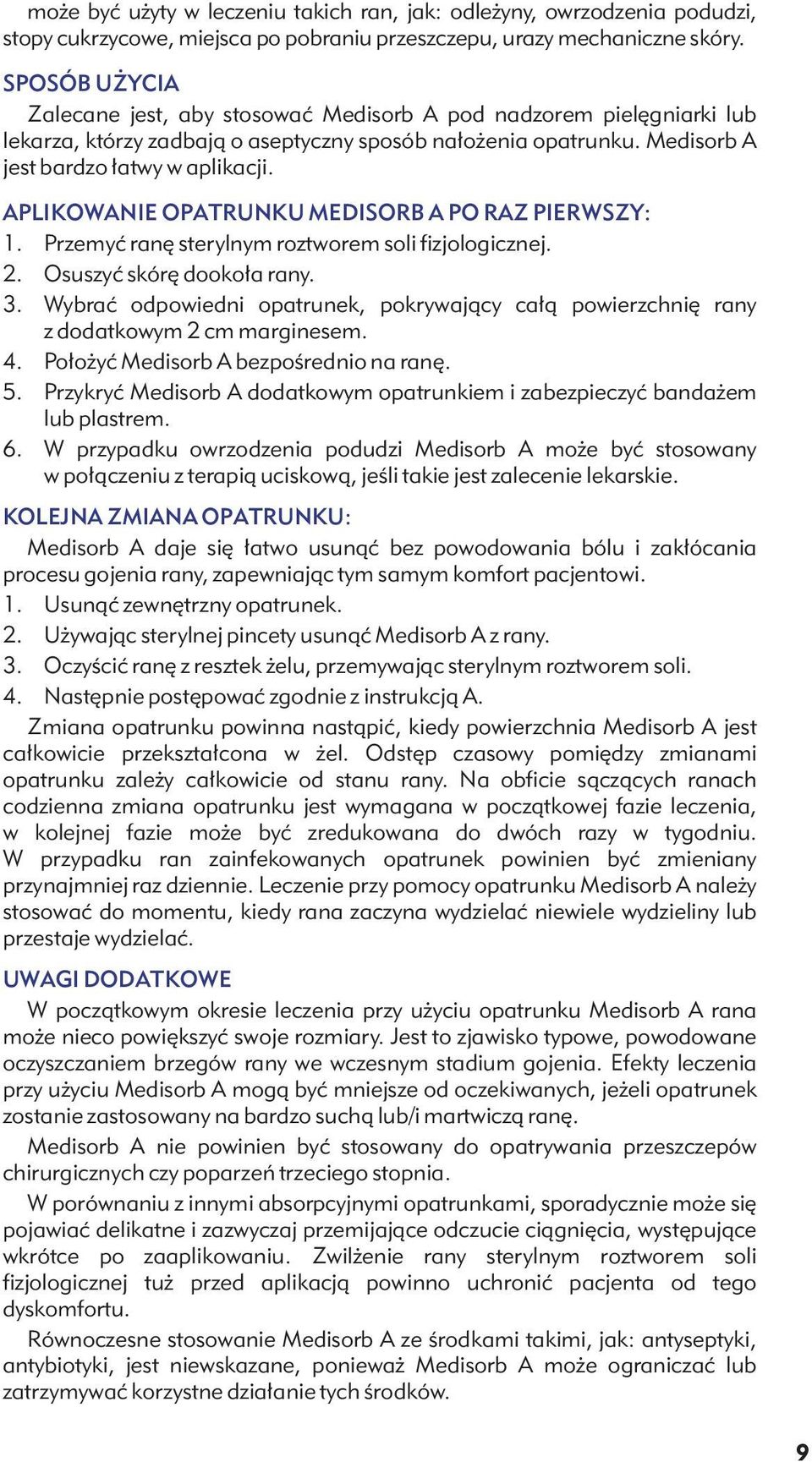 APLIKOWANIE OPATRUNKU MEDISORB A PO RAZ PIERWSZY: 1. Przemyć ranę sterylnym roztworem soli fizjologicznej. 2. Osuszyć skórę dookoła rany. 3.