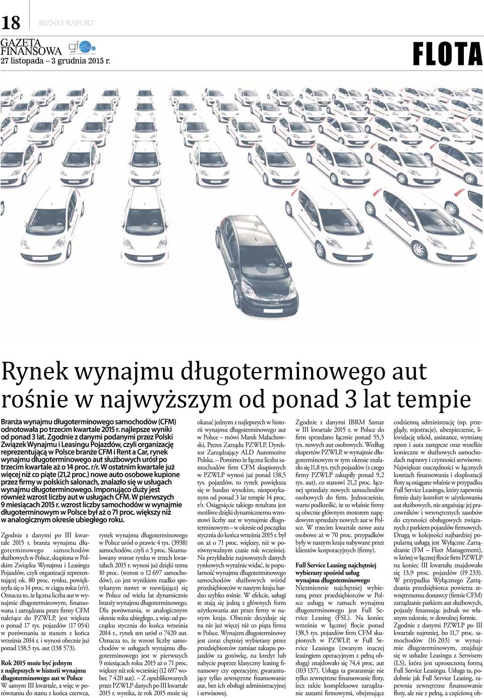 Zgodnie z danymi podanymi przez Polski Związek Wynajmu i u Pojazdów, czyli organizację reprezentującą w Polsce branże CFM i Rent a Car, rynek wynajmu długoterminowego aut służbowych urósł po trzecim